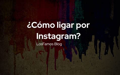 como ligar por instagram|Cómo ligar por Instagram: Trucos y consejos